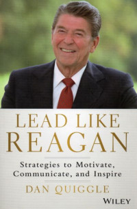 Lead Like Reagan : Strategies to Motivate, Communicate, and Inspire