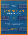 The Cognition Workbook : Essays, Demonstrations, and Explorations