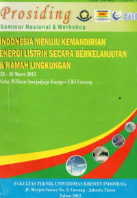 Prosiding Seminar Nasional & Workshop : Indonesia Menuju Kemandirian Energi Listrik Secara Berkelanjutan & Ramah Lingkungan 28 - 30 Maret Grha William Soerjadjaja Kampus UKI Cawang