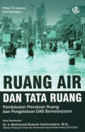 Ruang Air dan Tata Ruang: Pendekatan Penataan Ruang dan Pengelolaan DAS Berkelanjutan