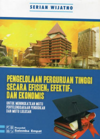 Pengelolaan Perguruan Tinggi Secara Efisien, Efektif, dan Ekonomis: Untuk Meningkatkan Mutu Penyelenggaraan Pendidikan dan Mutu Lulusan