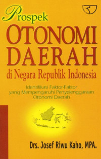 Prospek Otonomi Daerah di Negara Republik Indonesia: Identifikasi Faktor-faktor yang Mempengaruhi Penyelenggaraan Otonomi Daerah