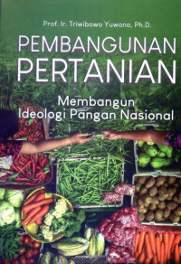 Pembangunan Pertanian : Membangun Ideologi Pangan Nasional