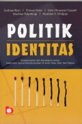 Politik Indentitas : Problematika dan Paradigma Solusi Keetnisan versus Keindonesiaan di Aceh, Riau, Bali, dan Papua