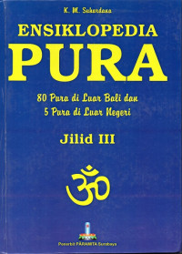 Ensiklopedia Pura : 80 Pura di Luar Bali dan 5 Pura di Luar negeri Jilid III