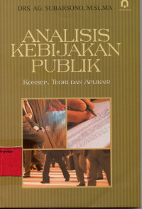 Analisis Kebijakan Publik : Konsep, Teori dan Aplikasi