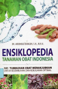 Ensiklopedia Tanaman Obat Indonesia: 101 Tumbuhan Obat Menakjubkan Untuk Kesembuhan dan Kebugaran Optimal