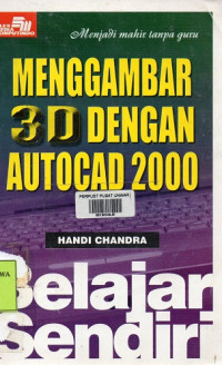 Menggambar 3D Dengan Autocad 2000 : Menjadi Mahir Tanpa Guru (Belajar Sendiri)