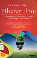 Filsafat Ilmu: Suatu Kajian dalam Dimensi Ontologis, Epistemologis, dan Aksiologis