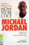 How To Be Like Michael Jordan : Meneladani Sikap Hidup Sang Maha-Bintang