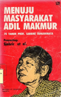 Menuju Masyarakat Adil Makmur : 70 Tahun Prof. Sabrini Sumawinata