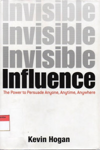 Invisible Influence : The Power to Persuade Anyone, Anytime, Anywhere