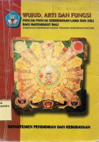 Wujud, arti dan fungsi : Puncak-puncak kebudayaan lama dan asli bagi masyarakat Bali
