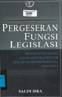 Pergeseran Fungsi Legislasi :  Menguatnya Model Legislasi Parlementer dalam Sistem Presidensial Indonesia