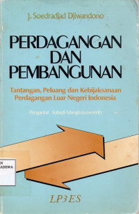 Perdagangan dan Pembangunan: Tantangan, Peluang dan Kebijaksanaan Perdagangan Luar Negeri Indonesia