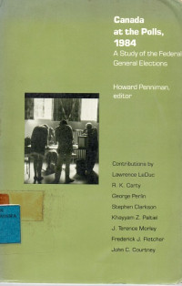 Canada at the Polls, 1984 : A Study of the Federal General Elections