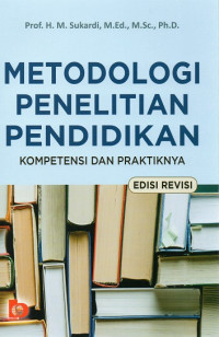 Metodologi Penenlitian Pendidikan : Kompetensi dan Praktiknya