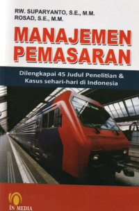 Manajemen Pemasaran : Dilengkapi 45 Judul Penelitian & Kasus Sehari-hari di Indonesia