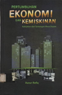 Pertumbuhan Ekonomi dan Kemiskinan : Kebijakan dan Tantangan Masa Depan