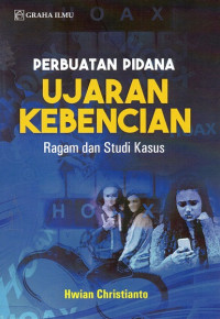 Perbuatan Pidana Ujaran Kebencian : Ragam dan Studi Kasus