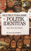 Multikulturalisme & Politik Identitas : Dalam Teori dan Praktik