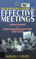 The Manager's Guide to Effective Meetings : Langkah-Langkah & Teknik Pengorganisasi Rapat yang Efektif