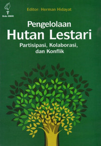 Pengelolaan Hutan Lestari : Partisipasi, Kolaborasi, dan Konflik