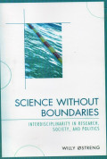 Science Without Boundaries : Interdisciplinarity In Research, Society, And Politics