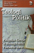 Teologi Politik : Panggilan Gereja di Bidang Politik Pascaorde Baru