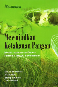 Mewujudkan Ketahanan Pangan: Melalui Implementasi Sistem Pertanian Terpadu Berkelanjutan