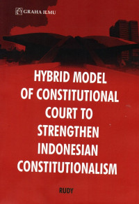 Hybrid Model of Constitutional Court to Strengthen Indonesian Constitutionalism