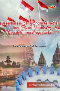 Desentralisasi dan Otonomi Asimetris bagi Provinsi Bali dan Daerah Istimewa Yogyakarta