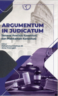 Argumentum in Judicatum : Senarai Analisis Konstitusi dan Mahkamah Konstitusi