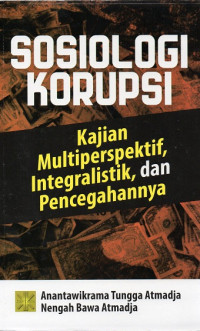 Sosiologi Korupsi: Kajian Multiperspektif, Integralistik, dan Pencegahannya