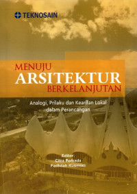 Menuju Arsitektur Berkelanjutan: Analogi, Prilaku dan Kearifan Lokal dalam Perencangan