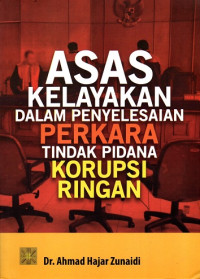 Asas Kelayakan dalam Penyelesaian Perkara Tindak Pidana Korupsi Ringan