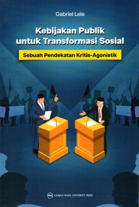 Kebijakan Publik untuk Transformasi Sosial: Sebuah Pendekatan Kritis-Agonistik