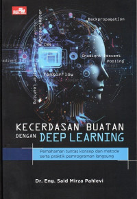 Kecerdasan Buatan dengan Deep Learning: Pemahaman Tuntas Konsep dan Metode Serta Praktik Pemrograman Langsung