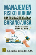Manajemen Risiko Hukum dan Regulasi Pengadaan Barang/Jasa Studi Pemerintah, BUMN, dan BUMD