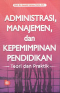 Administrasi, Manajemen, dan Kepemimpinan Pendidikan: Teori dan Praktik