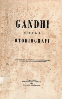 Gandi Sebuah Otobiografi : Kisah Eksperimen-eksperimen dalam Mencari Kebenaran Terjemahan dari Bahasa Inggris Mahadev Desai