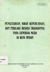 Pengetahuan, Sikap, Kepercayaan dan Perilaku Budaya Tradisional Pada Generasi Muda di Kota Medan