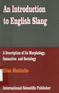 An Introduction to English Slang : A Description of its Morphology, Sematics and Sosiology