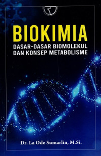 Biokimia: Dasar - Dasar Biomolekul dan Konsep Metabolisme