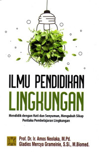 Ilmu Pendidikan Lingkungan: Mendidik dengan Hati dan Senyuman, Mengubah Sikap Perilaku Pembelajaran Lingkungan