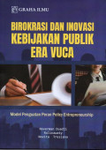 Birokrasi dan Inovasi Kebijakan Publik Era VUCA: Model Penguatan Peran Policy Entrepreneurship