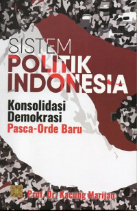Sistem Politik Indonesia: Konsolidasi Demokrasi Pasca-Orde Baru