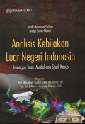 Analisis Kebijakan Luar Negeri Indonesia: Kerangka Teori, Model dan Studi Kasus