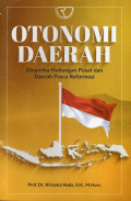 Otonomi Daerah: Dinamika Hubungan Pusat dan Daerah Pasca Reformasi