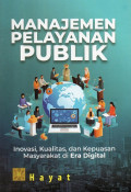 Manajemen Pelayanan Publik Inovasi, Kualitas, dan Kepuasan Masyarakat di Era Digital